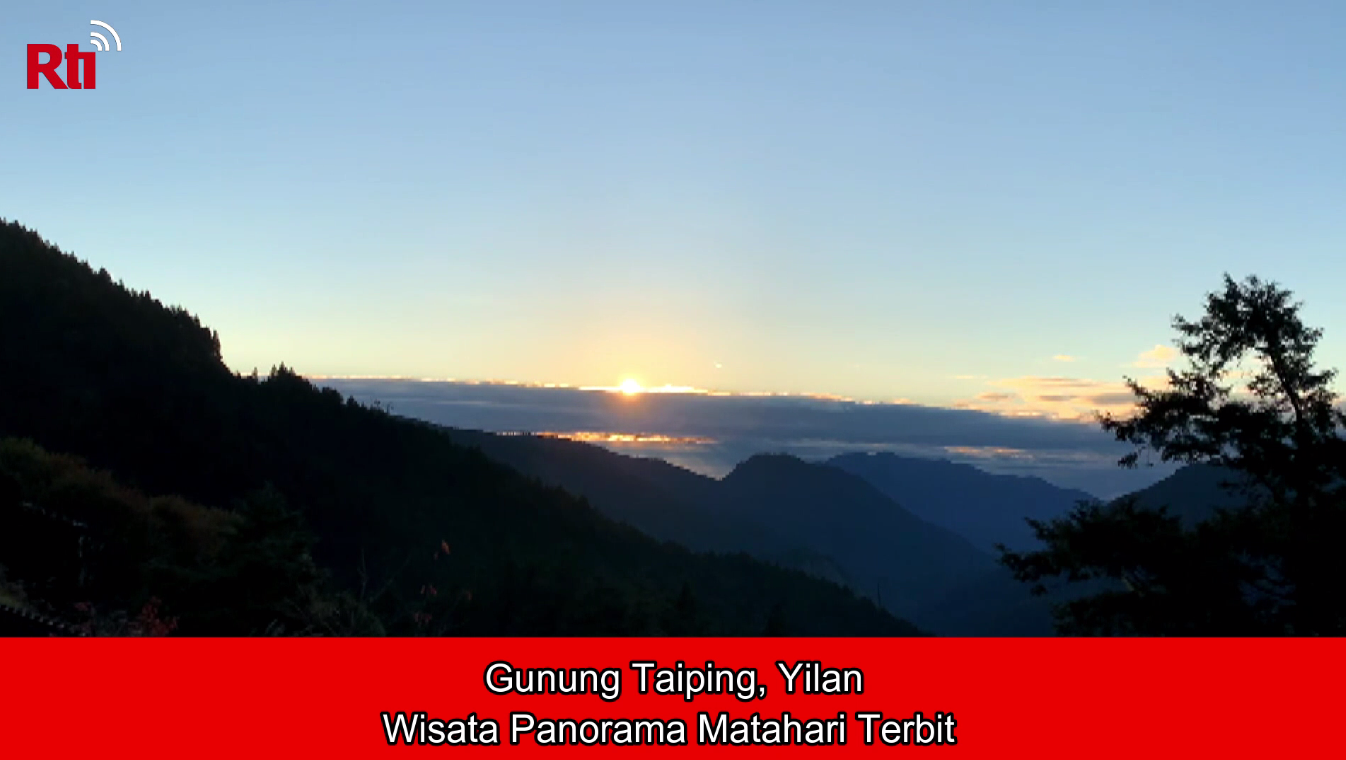 Gunung Taiping, Yilan -- Wisata Panorama Matahari Terbit