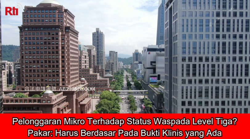Pelonggaran Mikro Terhadap Status Waspada Level Tiga?, Pakar: Harus Berdasar Pada Bukti Klinis yang Ada