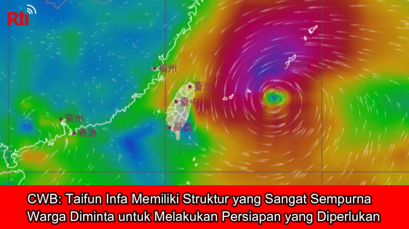 CWB: Taifun Infa Memiliki Struktur yang Sangat Sempurna, Warga Diminta untuk Melakukan Persiapan yang Diperlukan