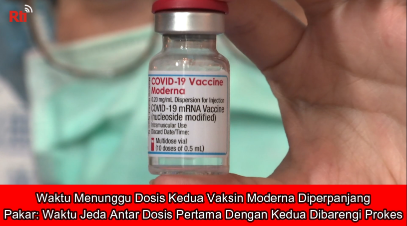 Waktu Menunggu Dosis Kedua Vaksin Moderna Diperpanjang, Pakar: Waktu Jeda Antar Dosis Pertama Dengan Kedua Dibarengi Protokol Kesehatan