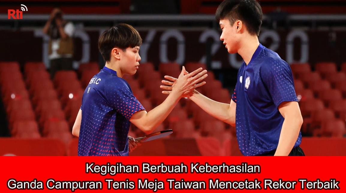 Kegigihan Berbuah Keberhasilan, Ganda Campuran Tenis Meja Taiwan Mencetak Rekor Terbaik