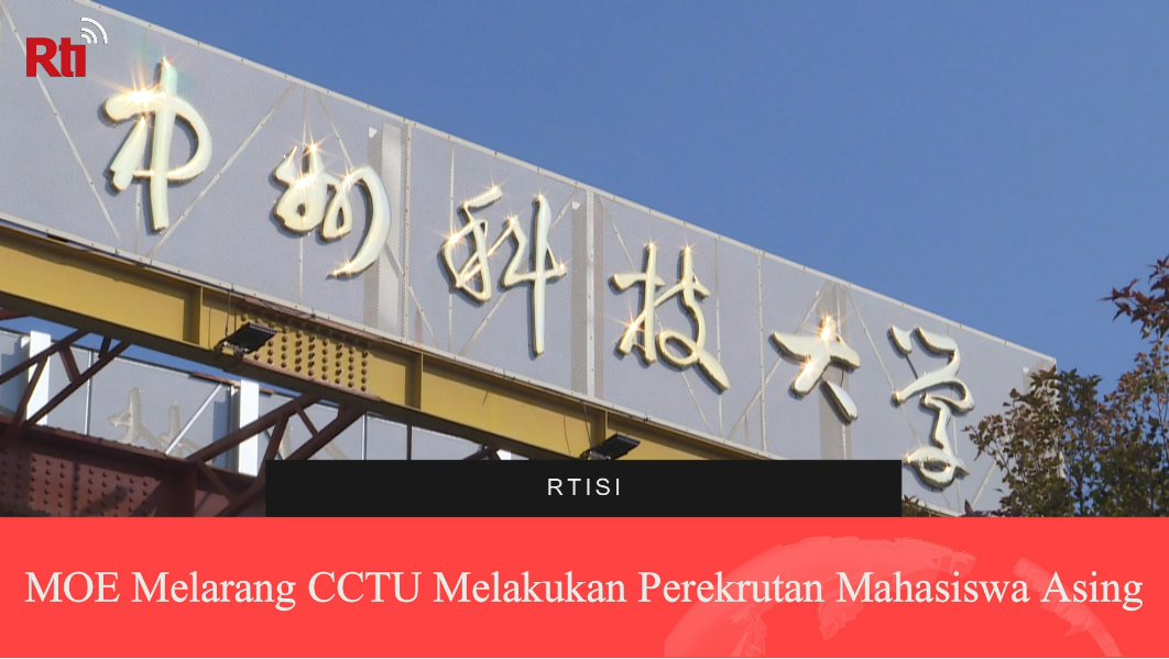 MOE Melarang CCTU Melakukan Perekrutan Mahasiswa Asing