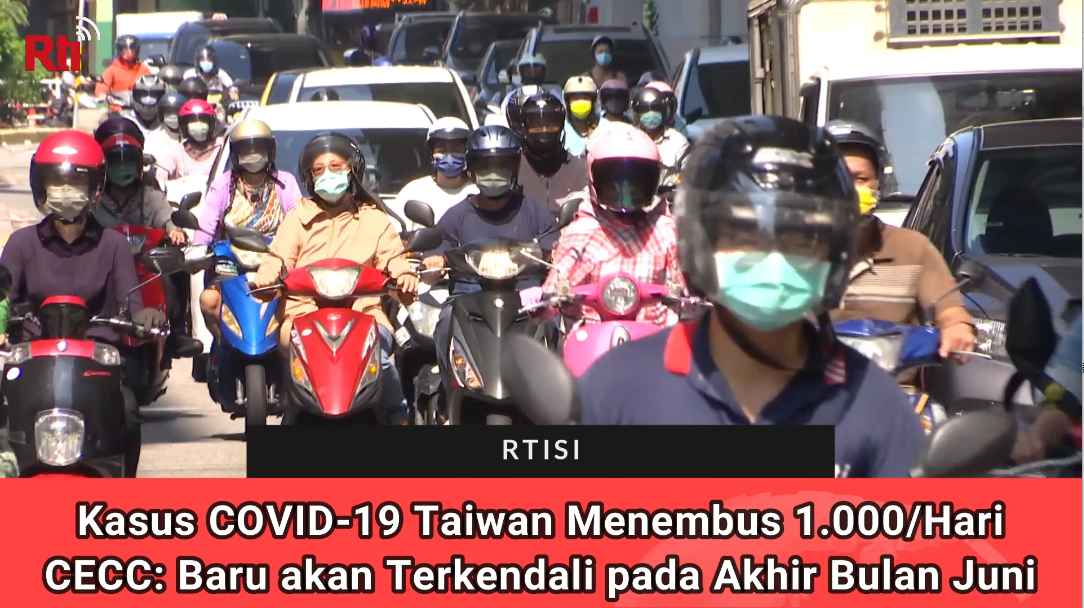 Kasus COVID-19 Taiwan Menembus 1.000/Hari, CECC: Baru akan Terkendali pada Akhir Bulan Juni