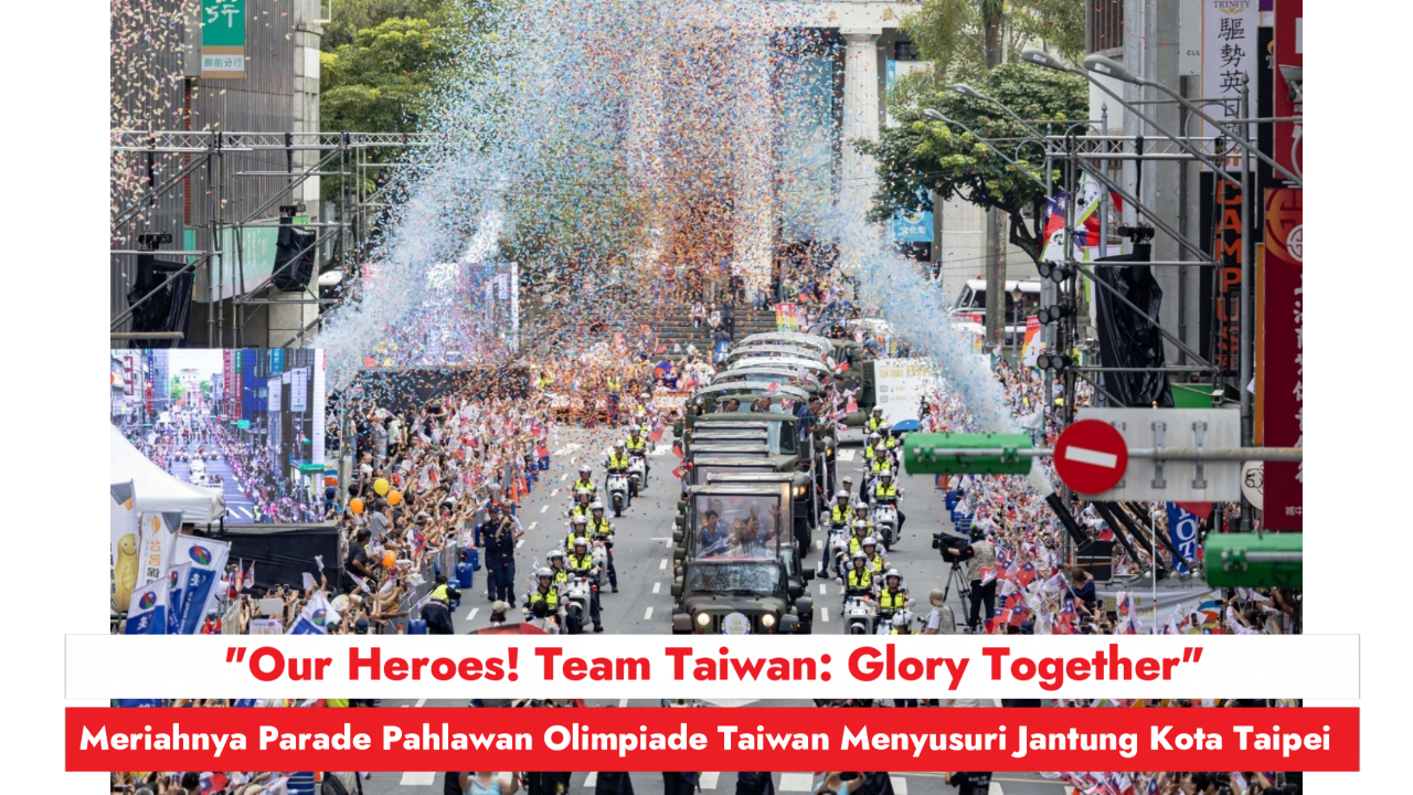 “Our Heroes! Team Taiwan: Glory Together”, Meriahnya Parade Pahlawan Olimpiade Taiwan Menyusuri Jantung Kota Taipei
