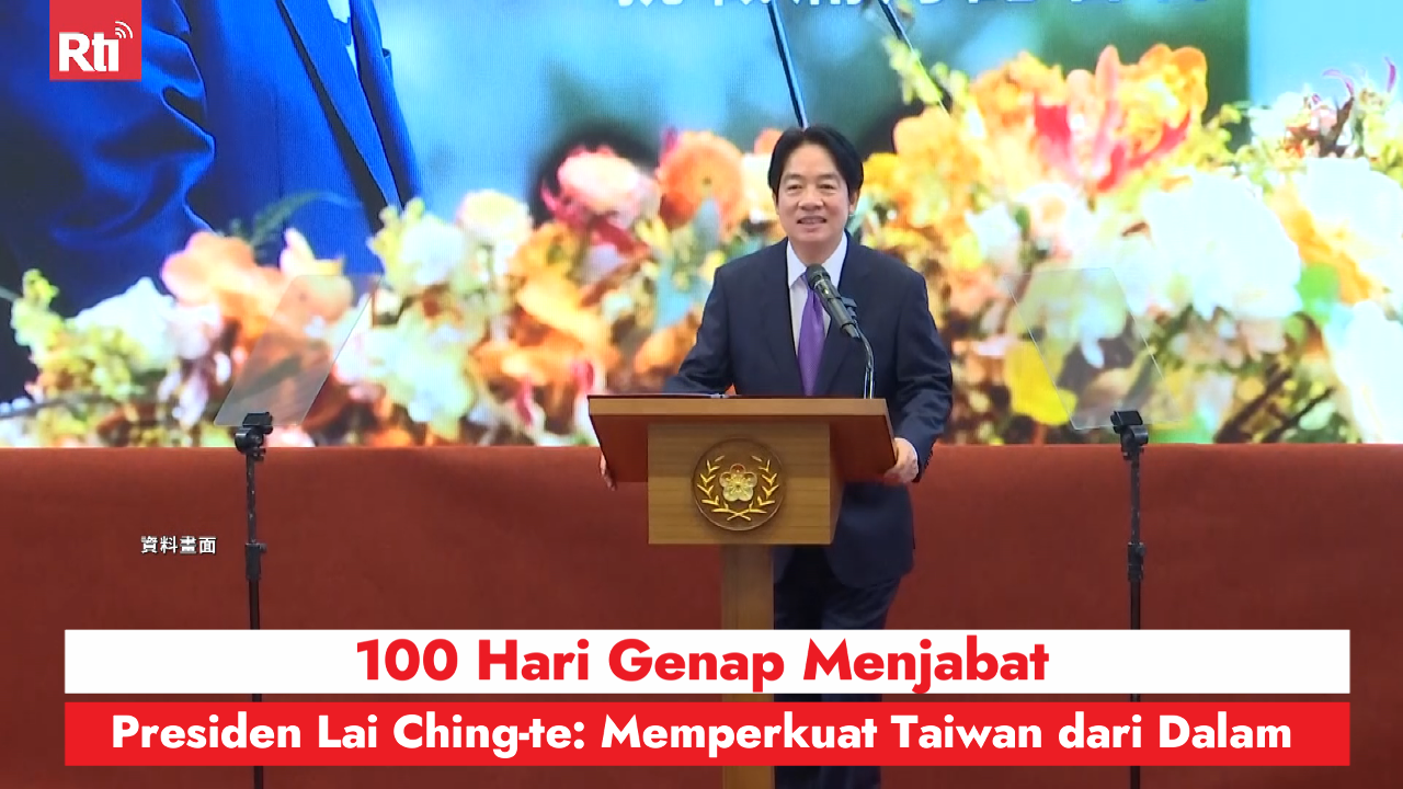 100 Hari Genap Menjabat, Presiden Lai Ching-te: Memperkuat Taiwan dari Dalam