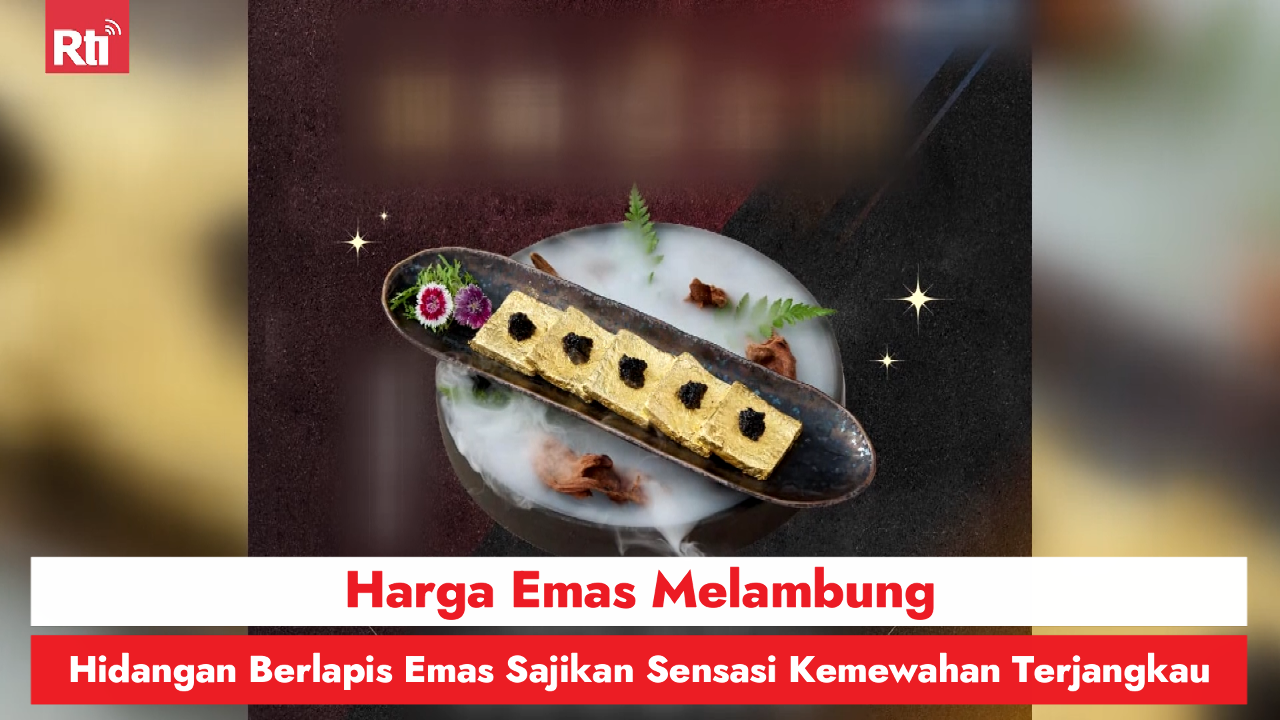 Harga Emas Melambung, Hidangan Berlapis Emas Sajikan Sensasi Kemewahan Terjangkau 圖/Rti