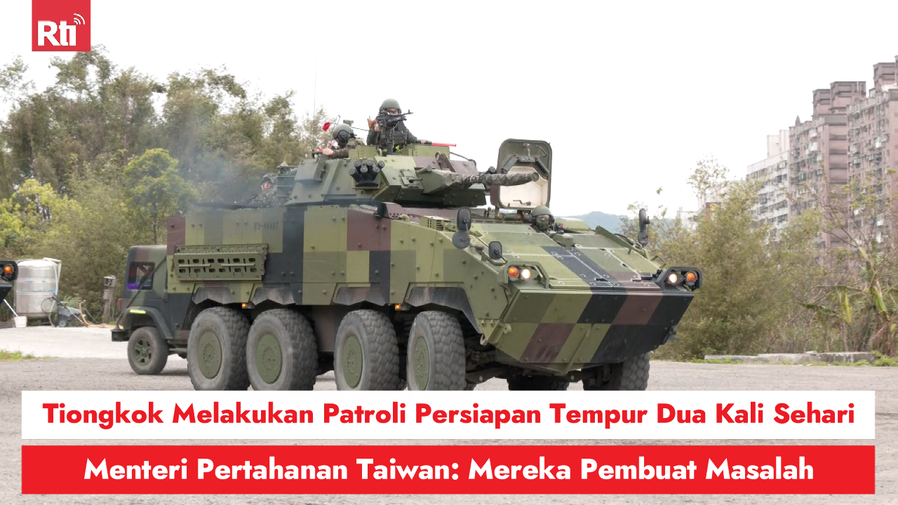 Tiongkok Melakukan Patroli Persiapan Tempur Dua Kali Sehari, Menteri Pertahanan Taiwan: Mereka Pembuat Masalah