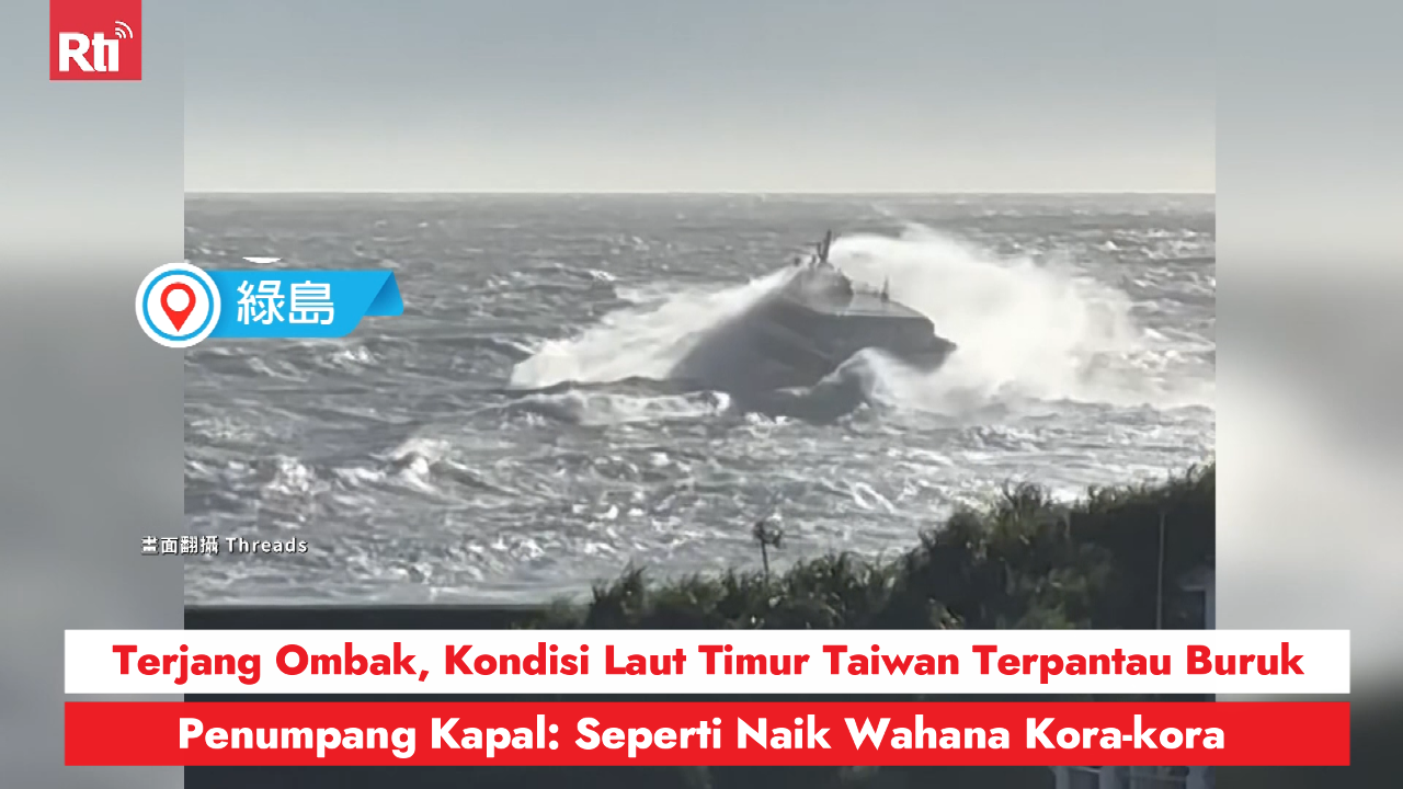 Terjang Ombak, Kondisi Laut Timur Taiwan Terpantau Buruk, Penumpang Kapal: Seperti Naik Wahana Kora-kora
